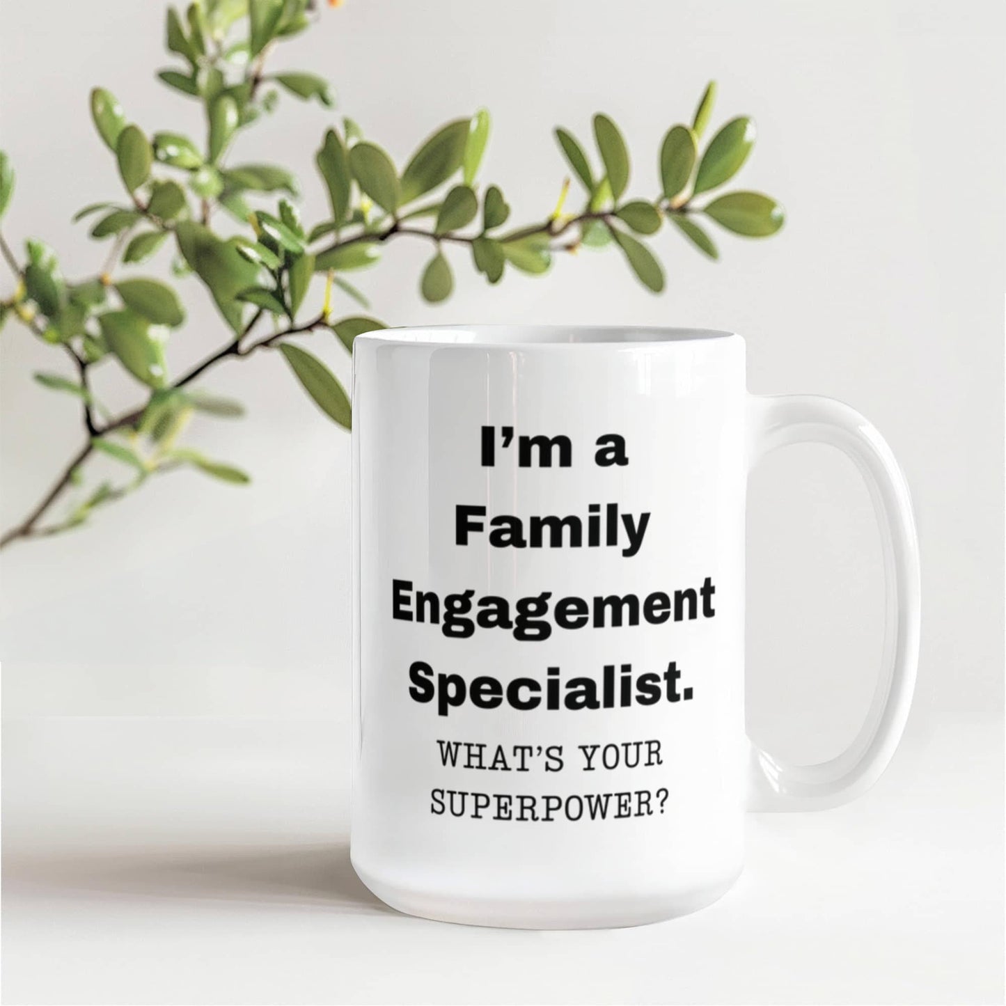 I am a Family Engagement Specialist, what is your super power, Birthday cup for Family Engagement Specialist 11 oz White ceramic mug