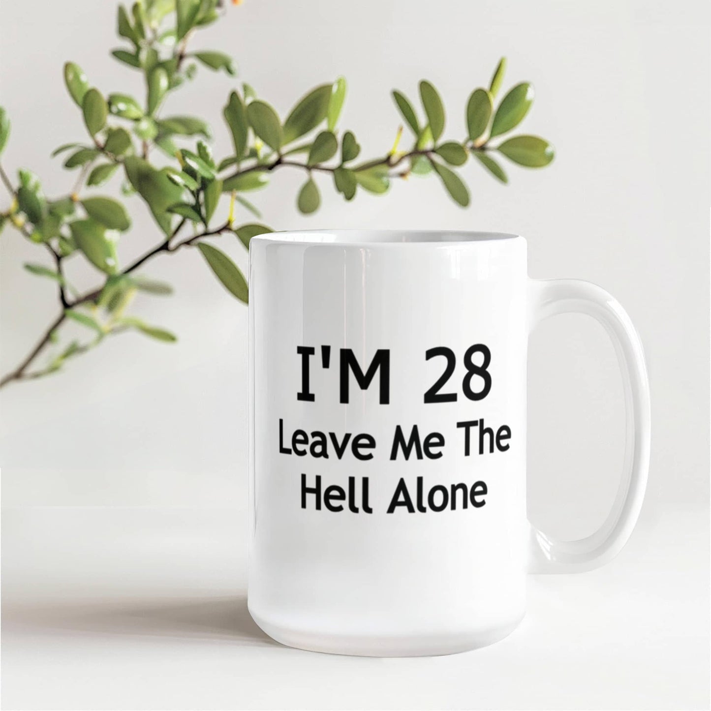 28th Birthday Coffee Mug, I Am 28 Leave Me The Hell Alone- White Porcelain Coffee Mug 11 Oz Funny Quotes Coffee Mug