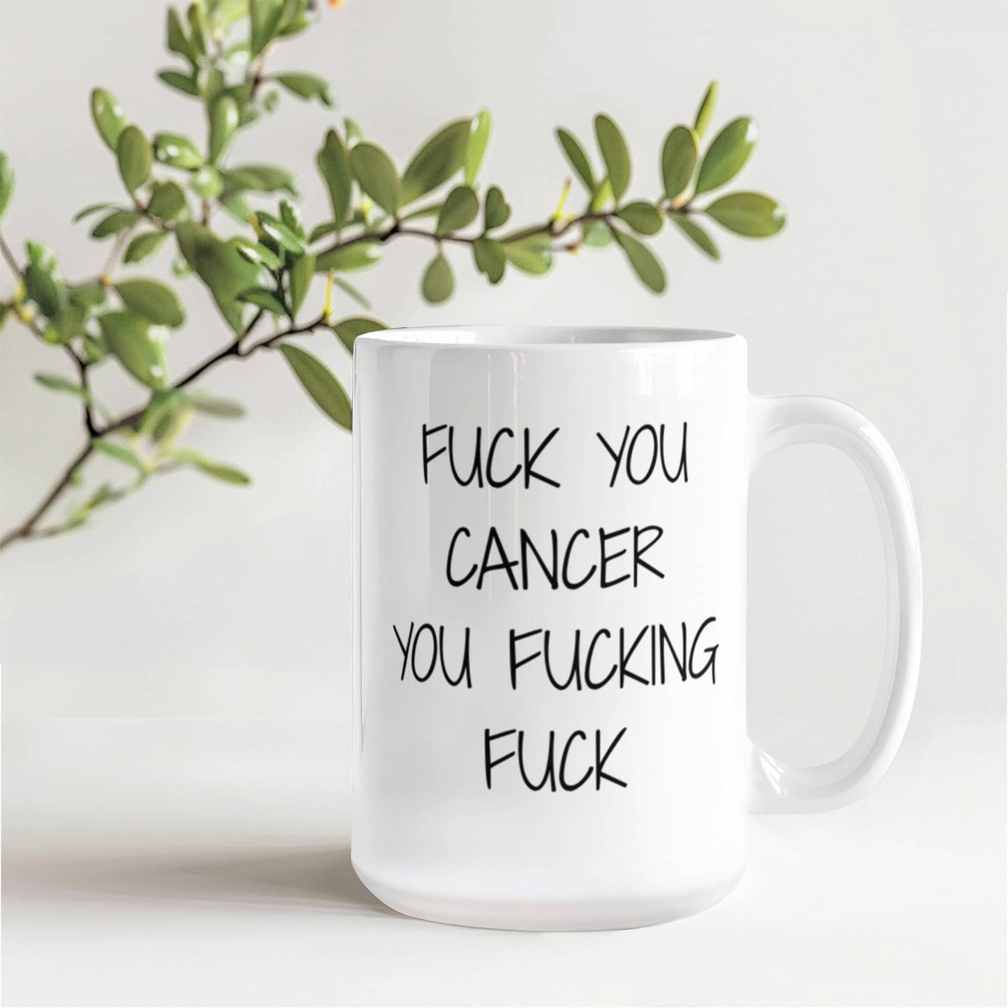 Cancer Survivor Coffee Mug, F.ck You Cancer You F,cking You F,cking F,ck- White Porcelain Coffee Mug 11 oz