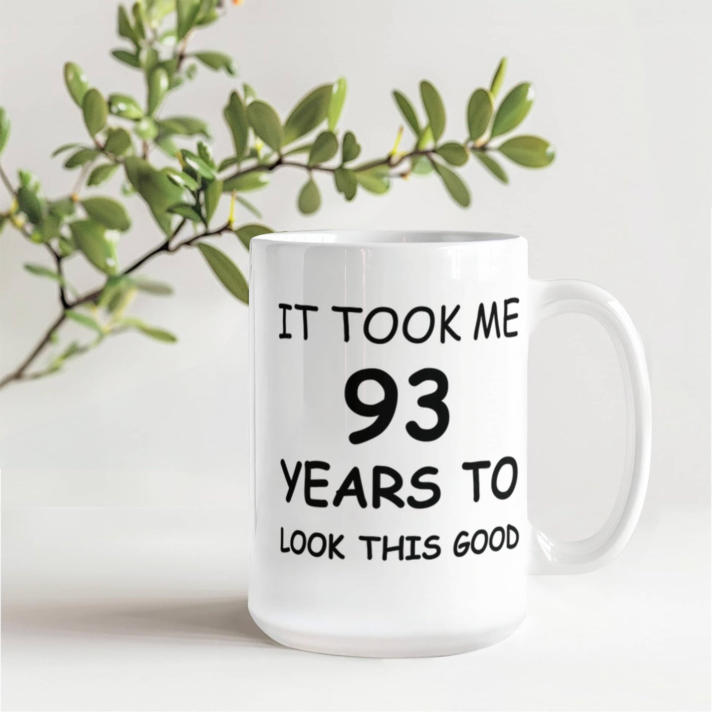 93rd Birthday Mug for Men/Women, Birthday Coffee Mugs - It Took me 93 Years to Look This Good - Best 93rd Birthday White Coffee Mug 11 oz