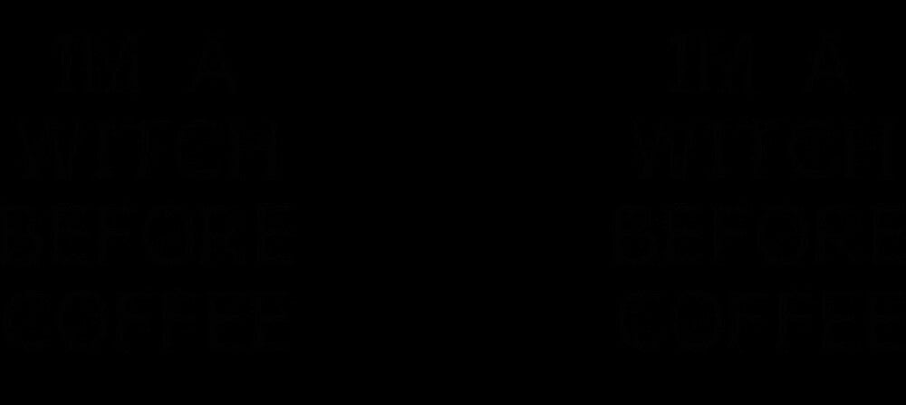 I'm a Witch before coffee coffee mugs tea cup 11 OZ ideas present Friends