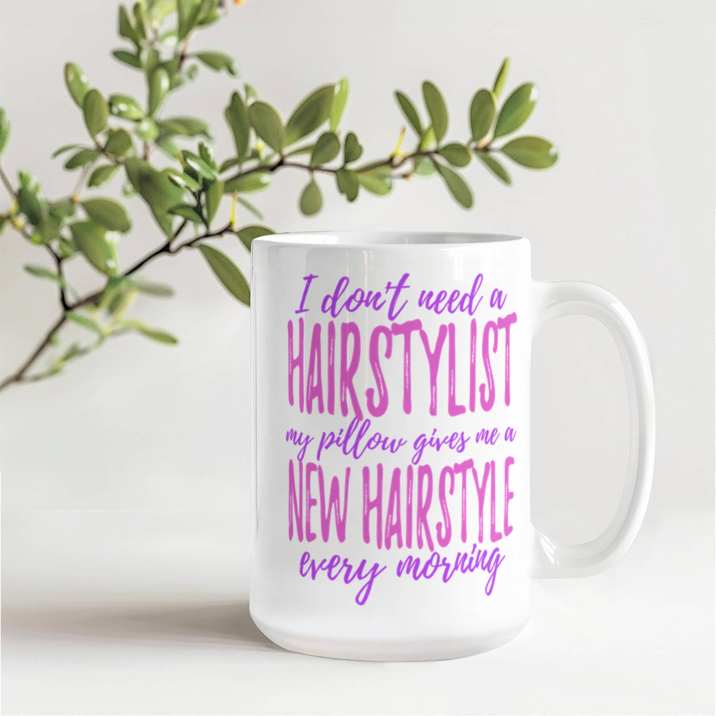 I Don't Need A Hairstylist My Pillow Gives Me A New Hairstyle Every Morning- White Porcelain Coffee Mug 11 Oz Funny Quotes Coffee Mug
