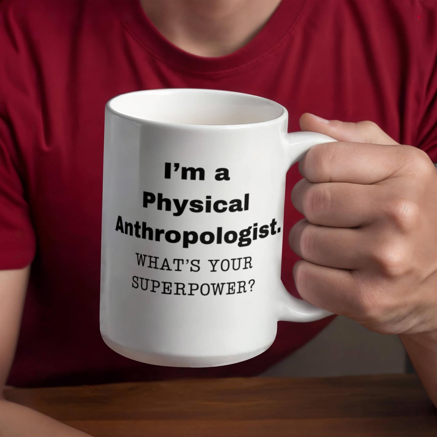 I am a Physical Anthropologist, what is your super power, Birthday cup for Physical Anthropologist 11 oz White ceramic mug