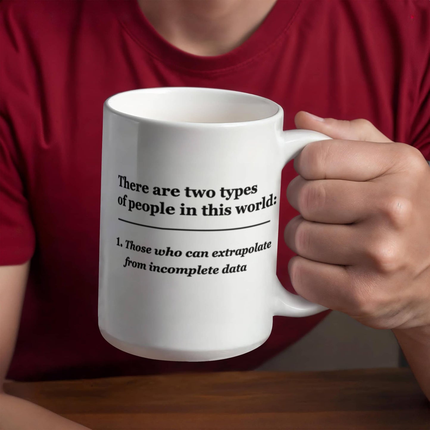 There are Two Types of People, Those who can Extrapolate from Incomplete Data 11 OZ Coffee Mugs Tea Cups Funny Gifts People Quotes