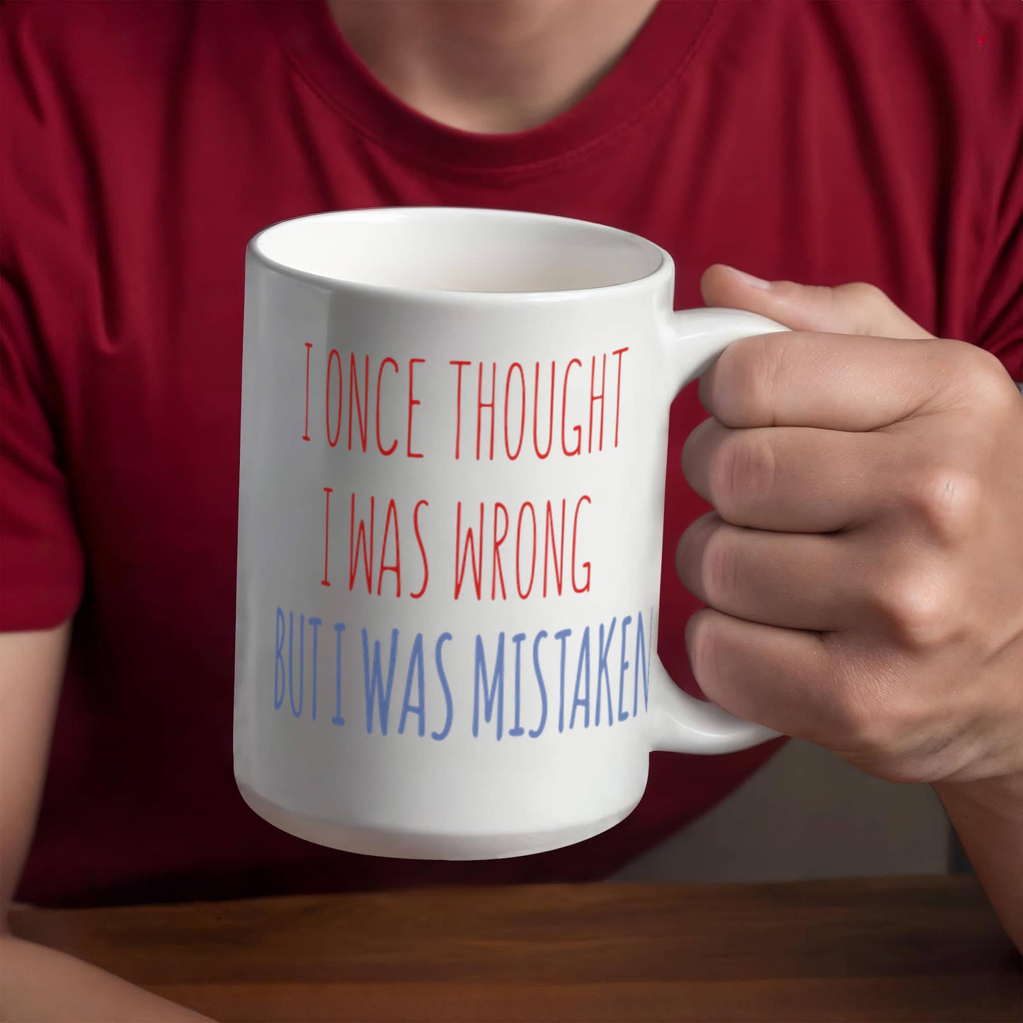 I Once Thought I was wrong But I Was Mistaken- White Porcelain Coffee Mug 11 Oz Funny Quotes Coffee Mug