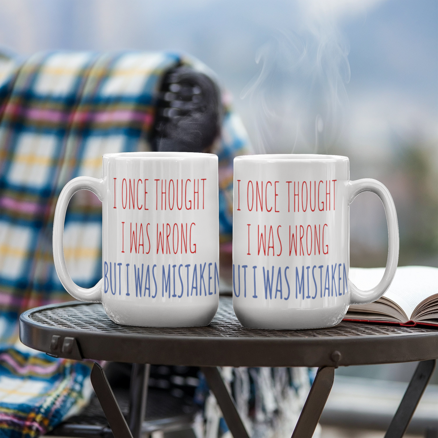 I Once Thought I was wrong But I Was Mistaken- White Porcelain Coffee Mug 11 Oz Funny Quotes Coffee Mug