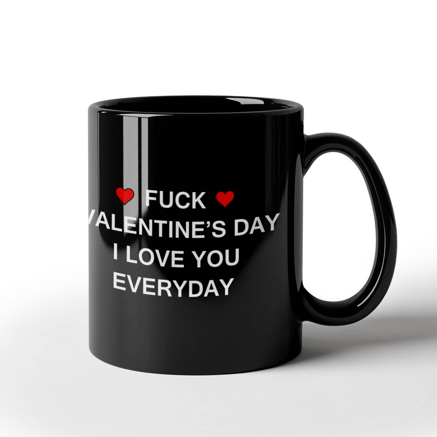 Fuck Valentine's Day I Love You Everyday - 11oz Sarcastic Romantic Love Gift For Valentine's Day