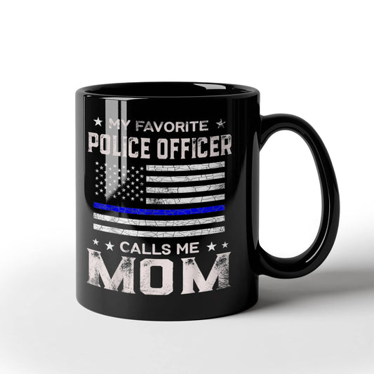 My Favorite Police Officer Calls Me Mom, Mothers Day Coffee Mug, Police Officer, Mom, Birthday, Mothers Day- Black Porcelain Coffee Mug 11 Oz