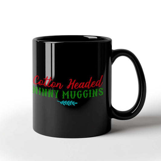 Cotton Headed Ninny Muggins - Funny Christmas Gifts - Porcelain Black Coffee Mug Cute Cool Ceramic Cup Black, Best Office Tea Mug & Birthday Gag Gifts