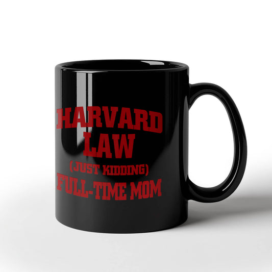 Harvard law Just kdding full time mom black coffee Ceramic Mug 11 oz