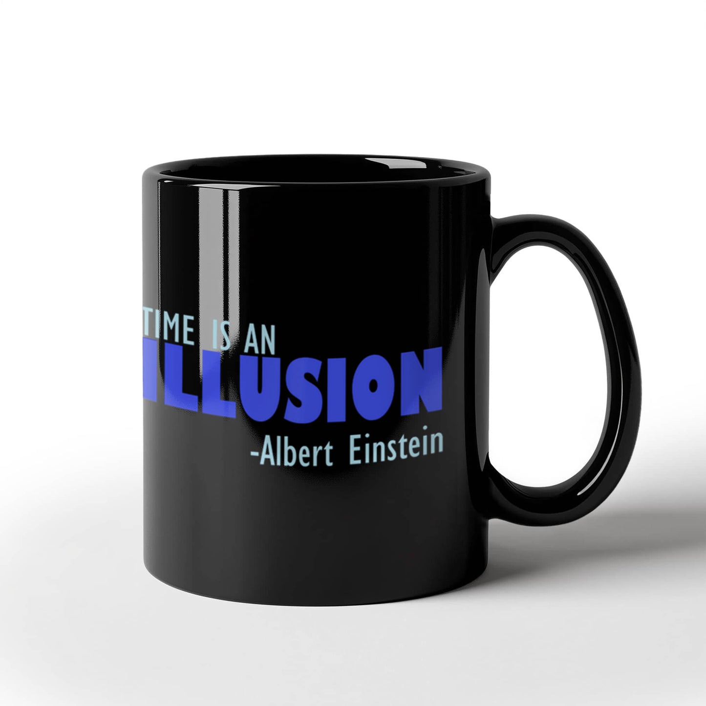 Time Is An Illusion -Albert Einstein- Black Porcelain Coffee Mug 15 oz