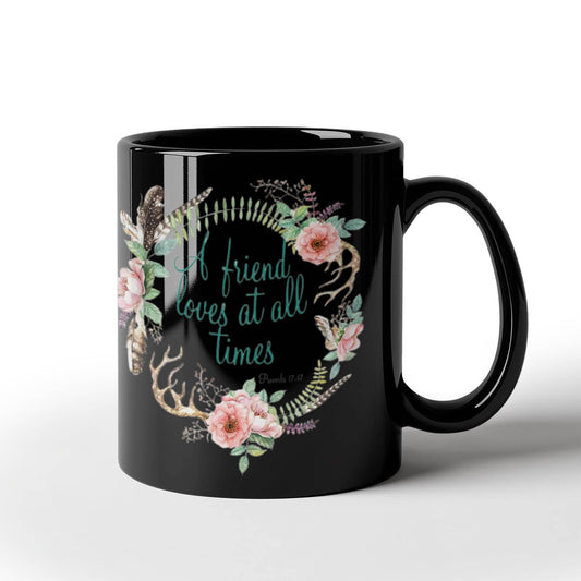 Proverbs 17:17 Bible quotes , A friend loves at all times - Black Coffee Mug Tea Cup 11 oz Gift