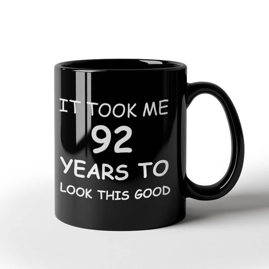 92nd birthday gifts for men/women, Birthday Gift Mugs - It took me 92 years to look this good - Best 92nd Birthday Gifts for family Ceramic Cup Black, Funny Mugs Gift Ideas 11 Oz