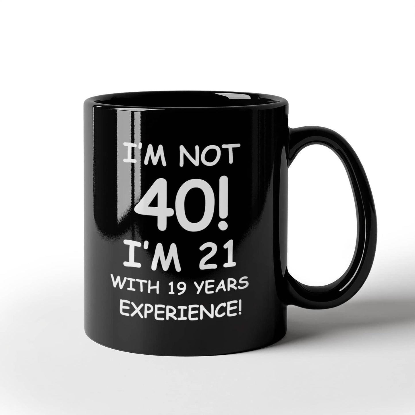 40th birthday mug gifts, I'm not 40, I'm 21 with 19 Years Experience - Black Coffee Mug Tea Cup 11 oz Gift