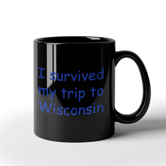 Wisconsin coffee mugs souvenirs , I survived my trip to Wisconsin - Black Coffee Mug Tea Cup 11 oz