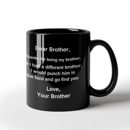 Dear Brother, Thanks for being my Brother gift idea Gifts from Brother Black Coffee Mug - Porcelain Tea Cup - 11 oz - Great Gift