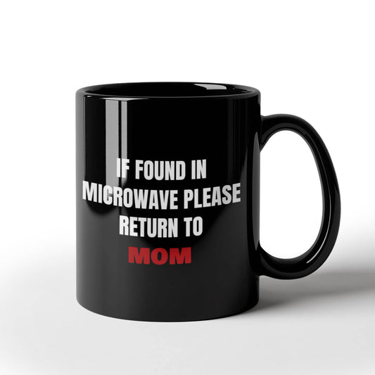 Best gifts for mother - "If Found in Microwave Please Return To Mom" Black coffee mugs 11 oz