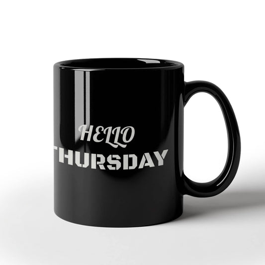 Hello Thursday Black Coffee Mug - Cute and Funny - Premium 11 oz Coffee Cup