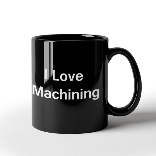 I Love Machining Black Mugs - Funny Coffee Mugs and Valentines Day Gifts - Porcelain Funny Black, Best Office Tea Mug & Birthday Gag Gifts 11 oz