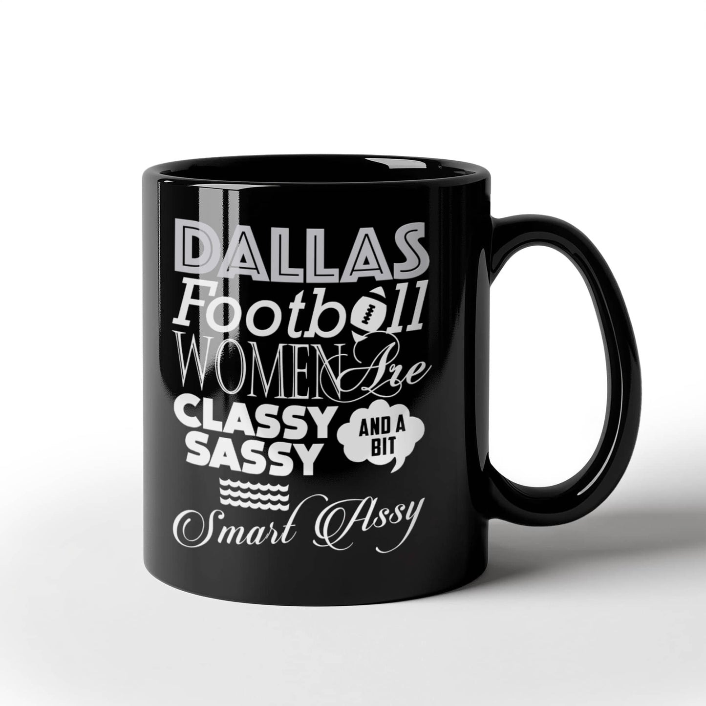 Dallas Football women are classy sassy and a bit smart assy coffee Ceramic Mug 11 oz