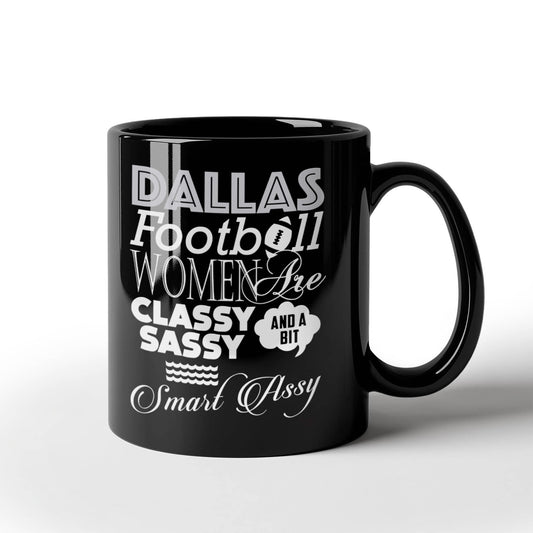 Dallas Football women are classy sassy and a bit smart assy coffee Ceramic Mug 11 oz