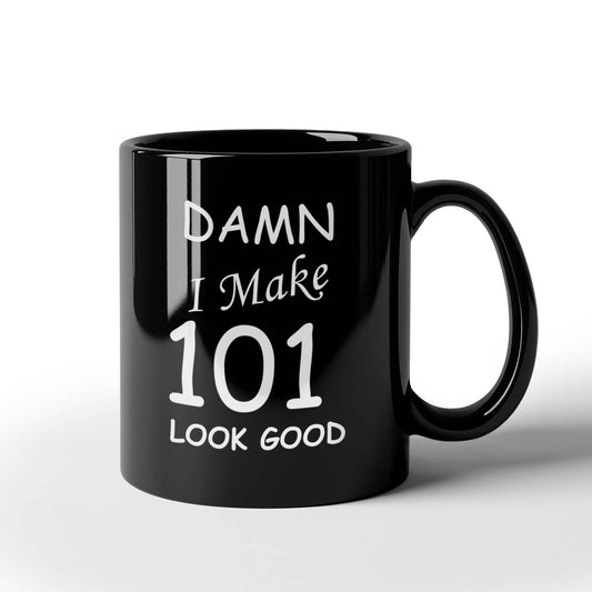 101st birthday Mugs for men/women - Damn I Make 101 Look Good, Born In 1919 Birthday Mugs - Funny Black Porcelain Coffee 11 oz