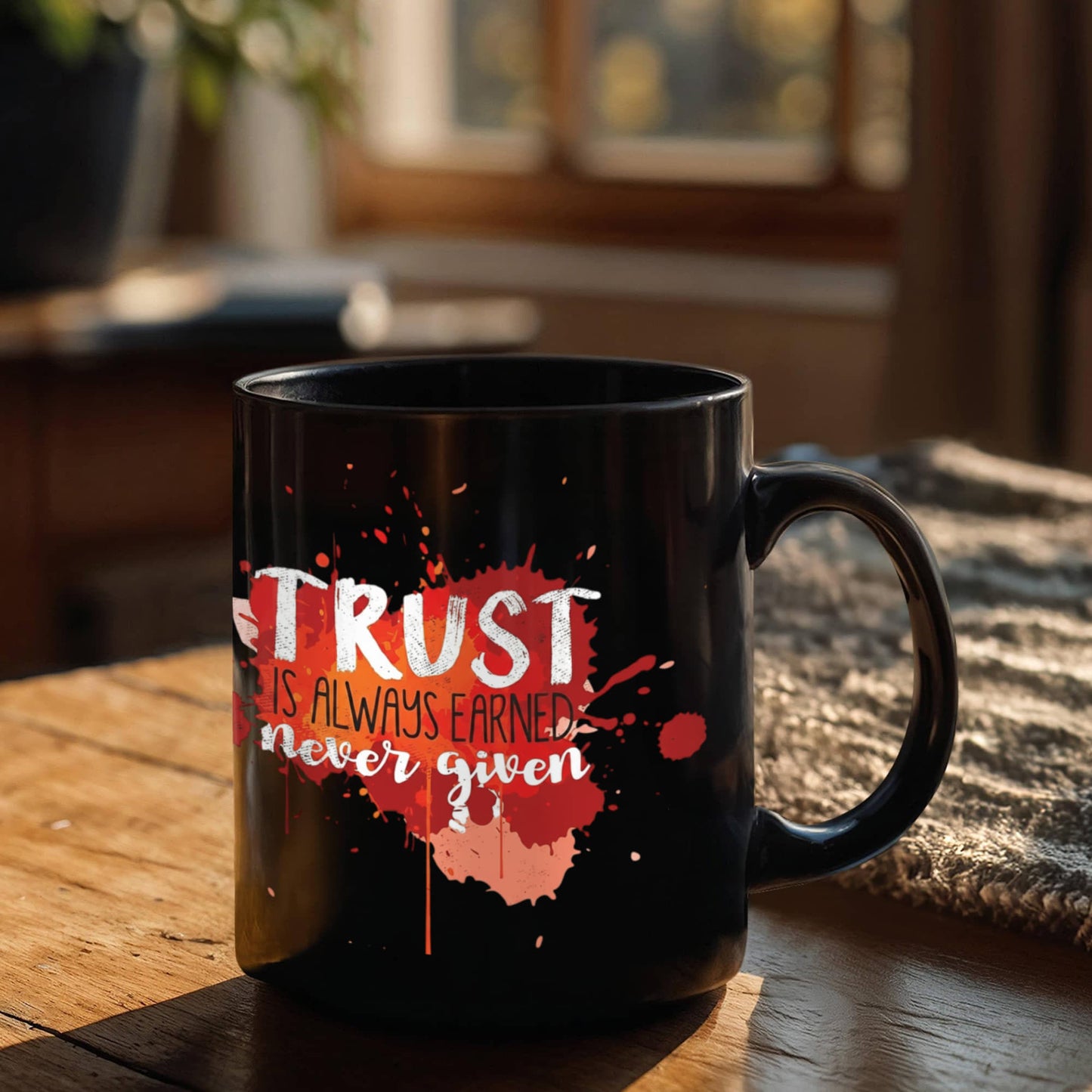 Trust is always earned never given - Funny Black Porcelain Coffee 11 oz