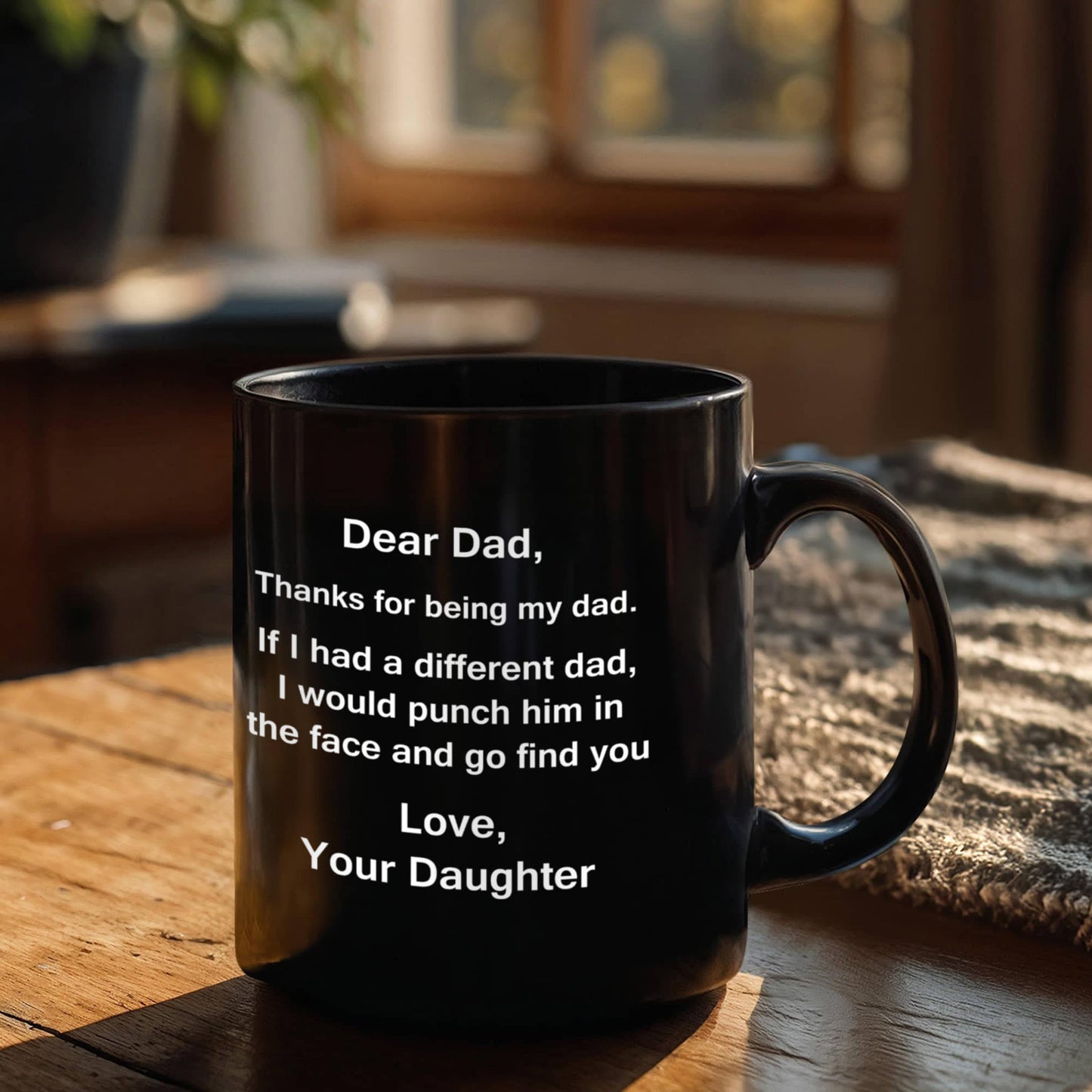 Dear Dad Mug, Thanks for Being My Dad, If I Had A Different I Would Punch Him and Find You Gifts from Daughter Black Ceramic Mug 11 fl oz