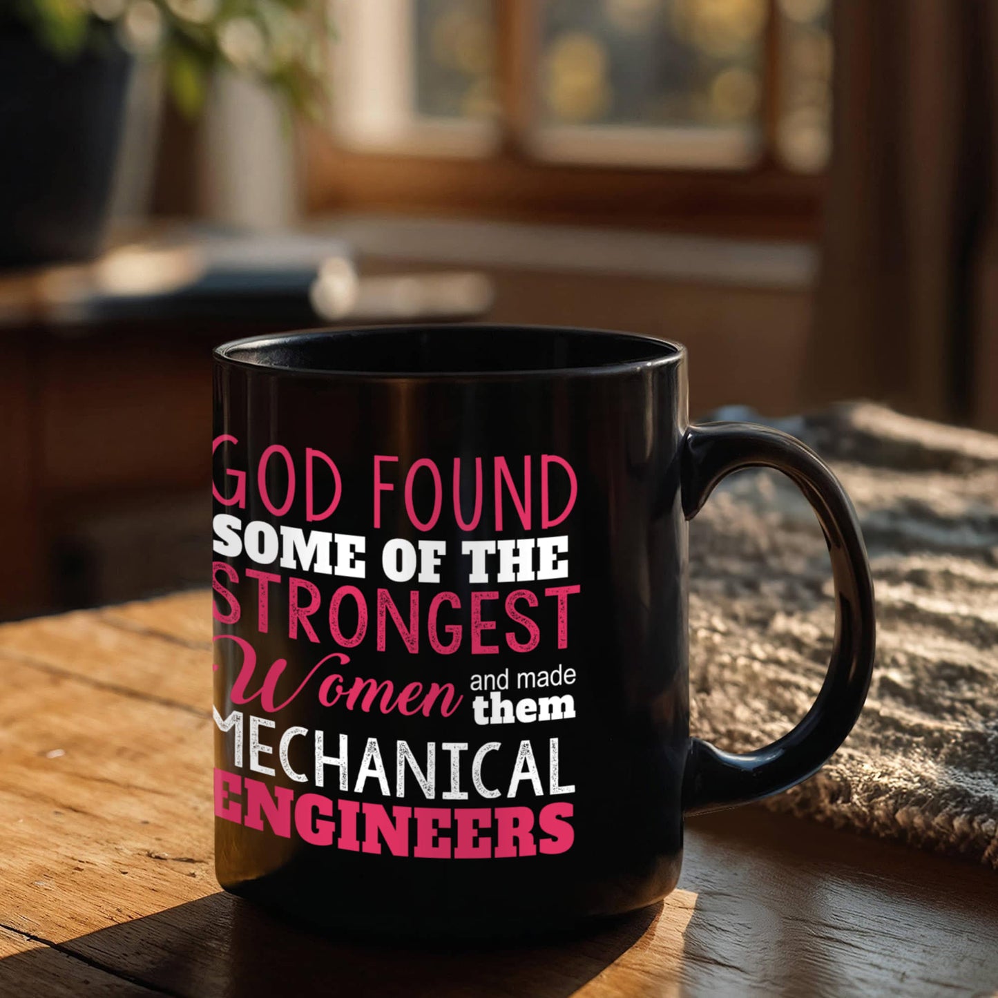 Engineer Coffee Mug, God Found Some Of The Strongest Women And Made Them Mechanical Engineers-Black Porcelain Coffee Mug 11 oz
