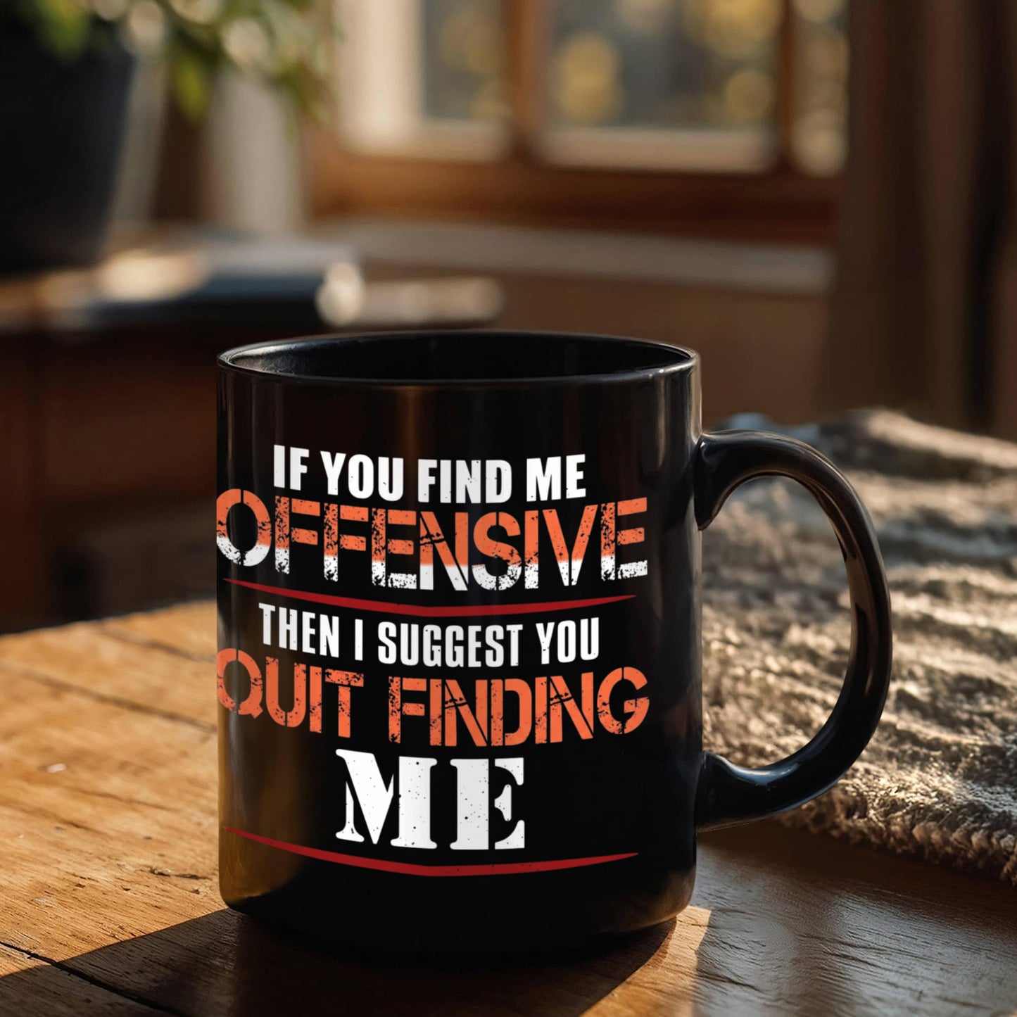 If you find me offensive Then i suggest quit finding me - Funny Black Porcelain Coffee 11 oz