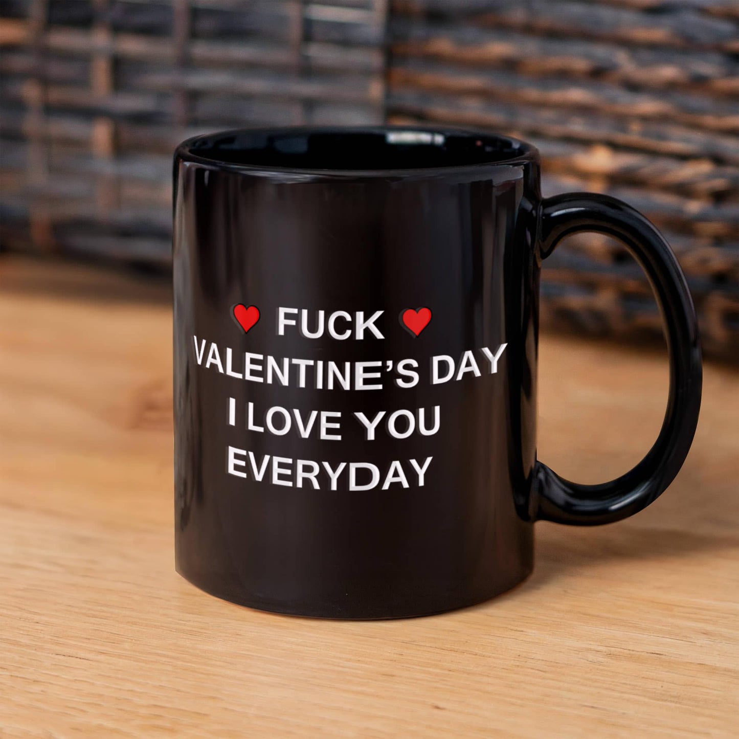 Fuck Valentine's Day I Love You Everyday - 11oz Sarcastic Romantic Love Gift For Valentine's Day