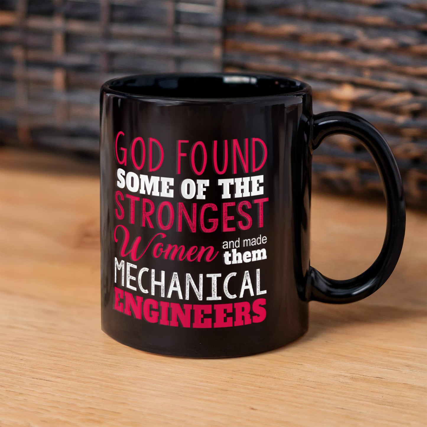Engineer Coffee Mug, God Found Some Of The Strongest Women And Made Them Mechanical Engineers-Black Porcelain Coffee Mug 11 oz