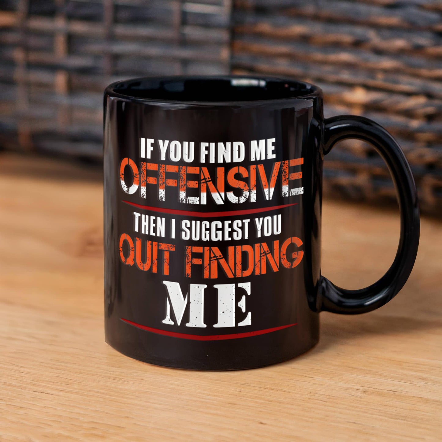 If you find me offensive Then i suggest quit finding me - Funny Black Porcelain Coffee 11 oz