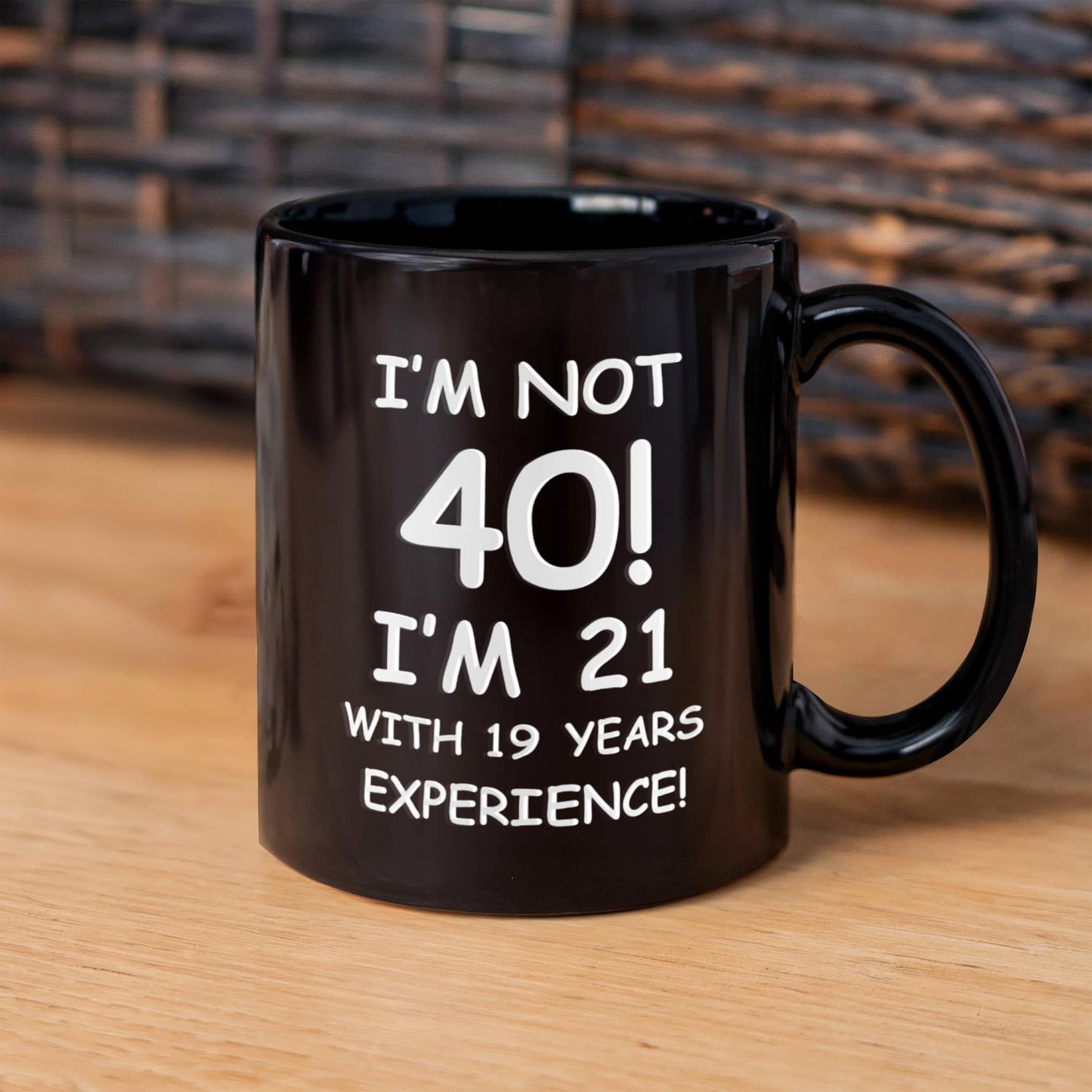 40th birthday mug gifts, I'm not 40, I'm 21 with 19 Years Experience - Black Coffee Mug Tea Cup 11 oz Gift