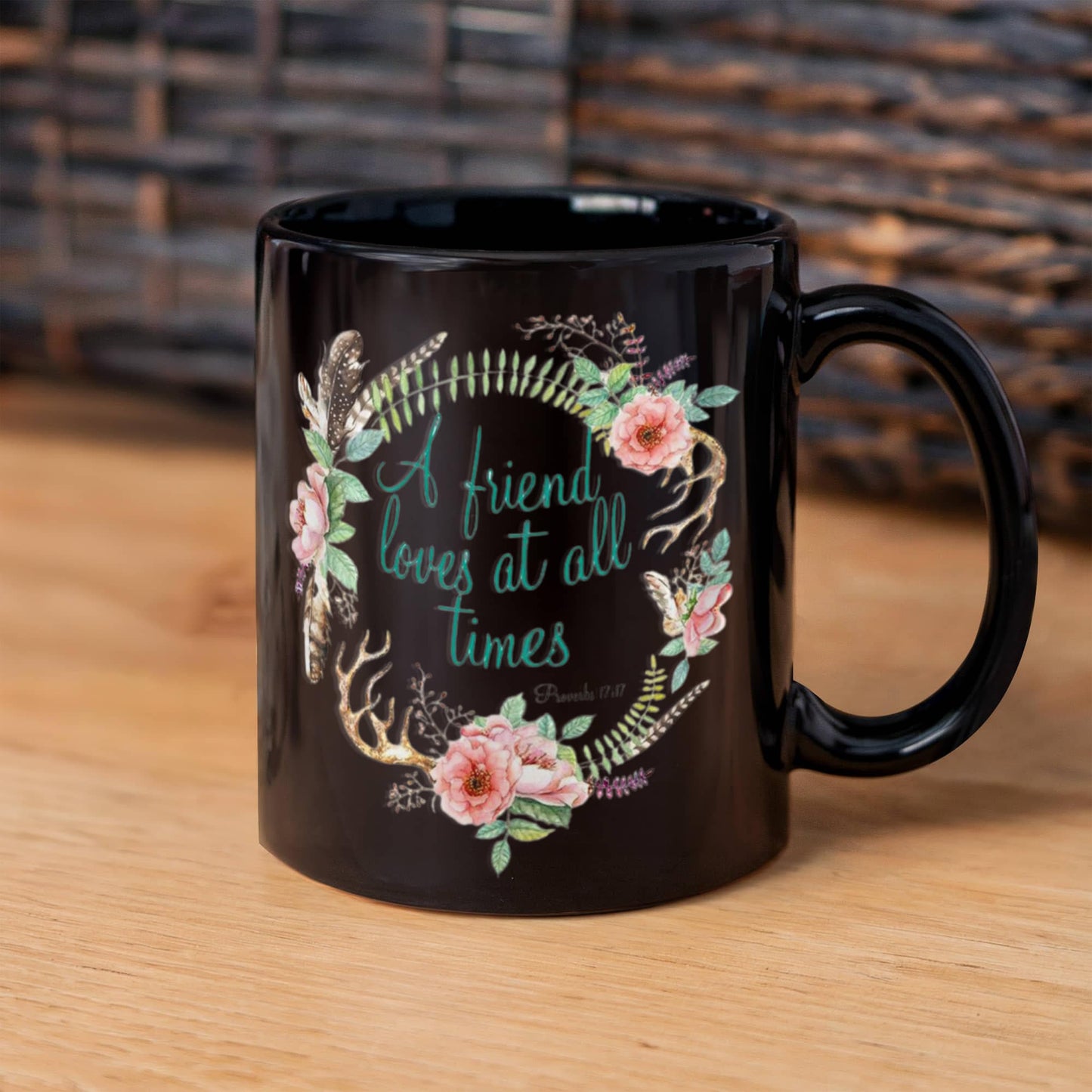 Proverbs 17:17 Bible quotes , A friend loves at all times - Black Coffee Mug Tea Cup 11 oz Gift