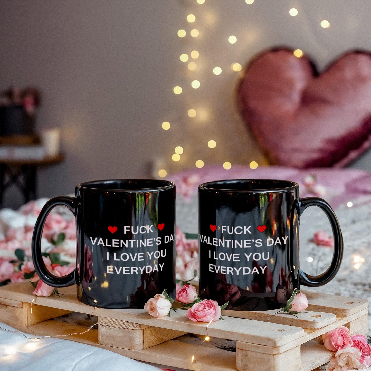 Fuck Valentine's Day I Love You Everyday - 11oz Sarcastic Romantic Love Gift For Valentine's Day
