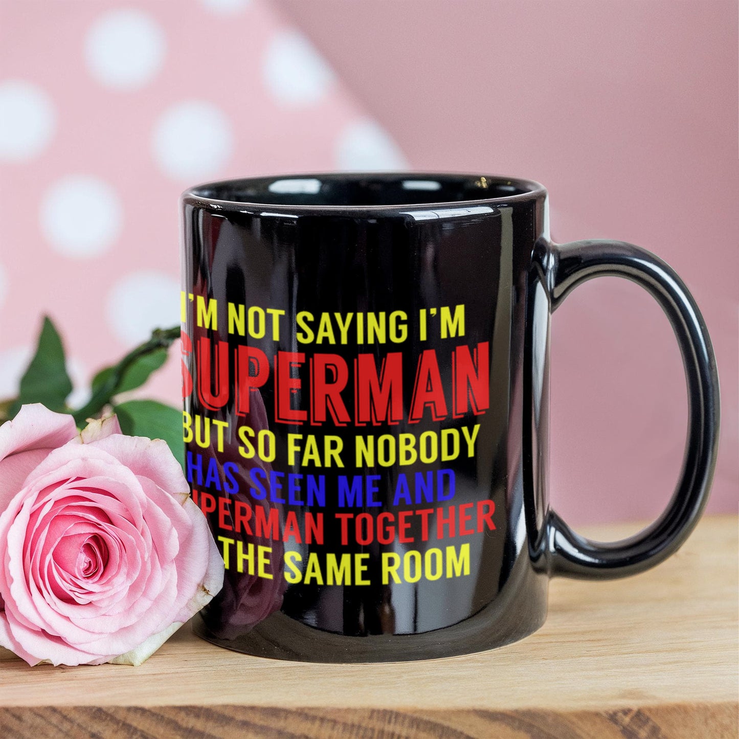 Superman and Me Coffee Mug, I'm Not Saying I'm Superman But..- Black Porcelain Coffee Mug 11 Oz Funny Quotes Coffee Mug