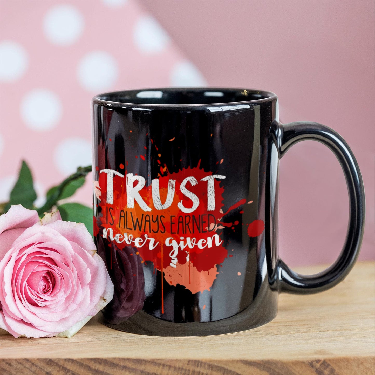 Trust is always earned never given - Funny Black Porcelain Coffee 11 oz