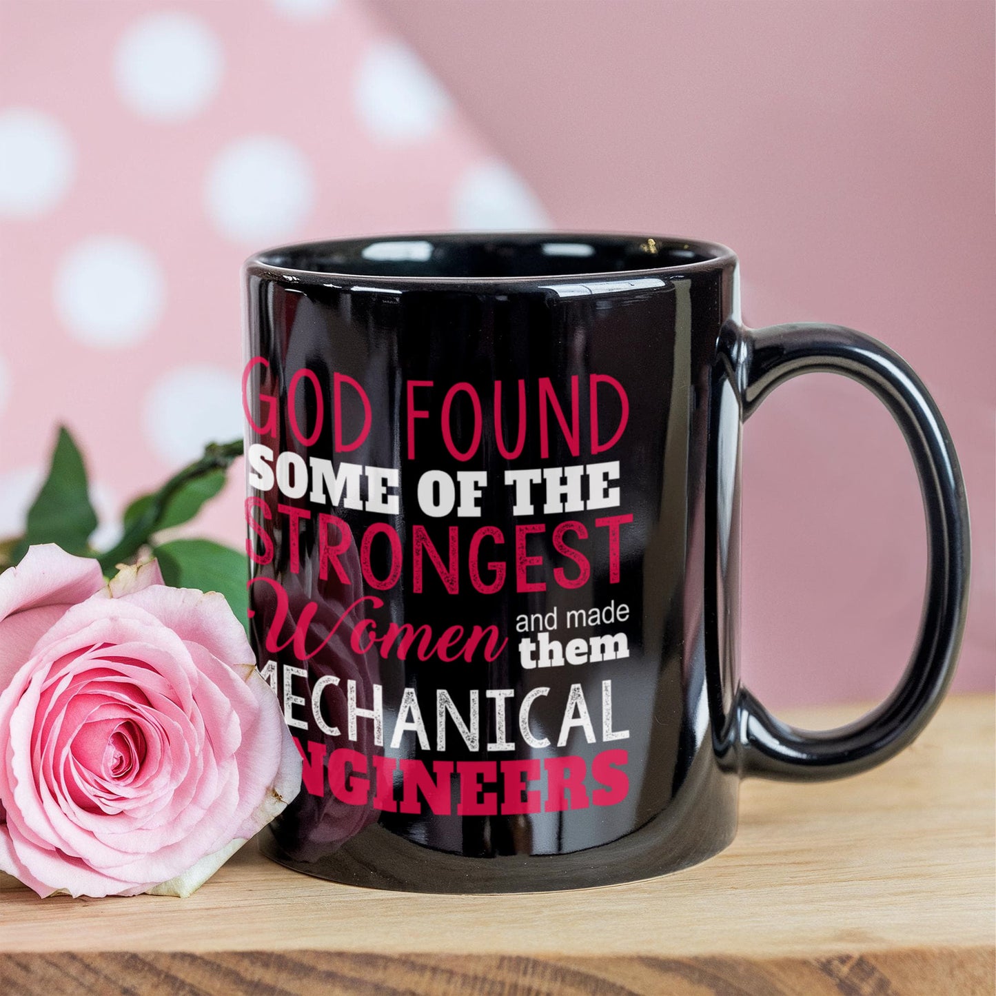 Engineer Coffee Mug, God Found Some Of The Strongest Women And Made Them Mechanical Engineers-Black Porcelain Coffee Mug 11 oz