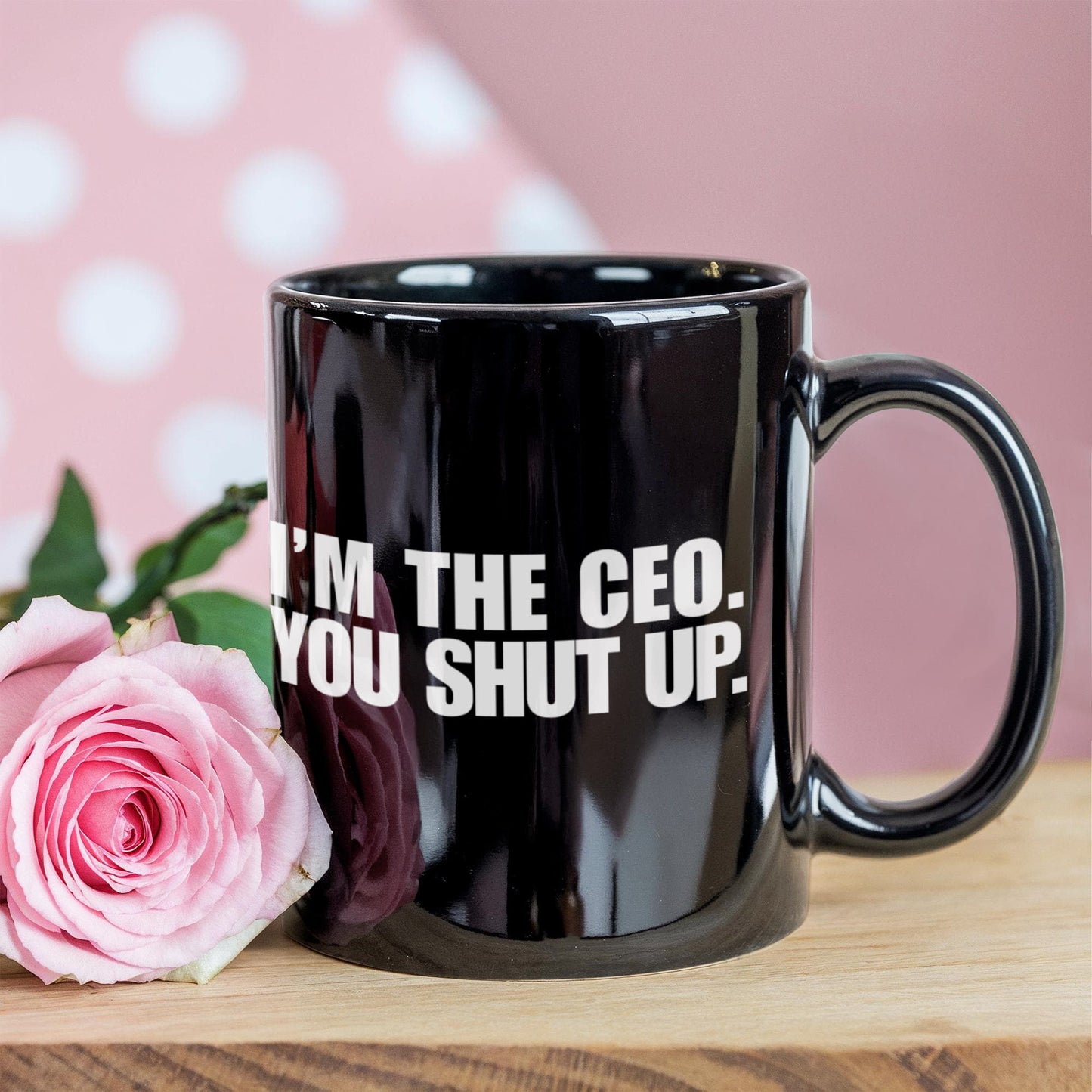 Entrepreneur Gift Coffee mug, I Am The CEO You Shut Up-Black Porcelain Coffee Mug 11 oz