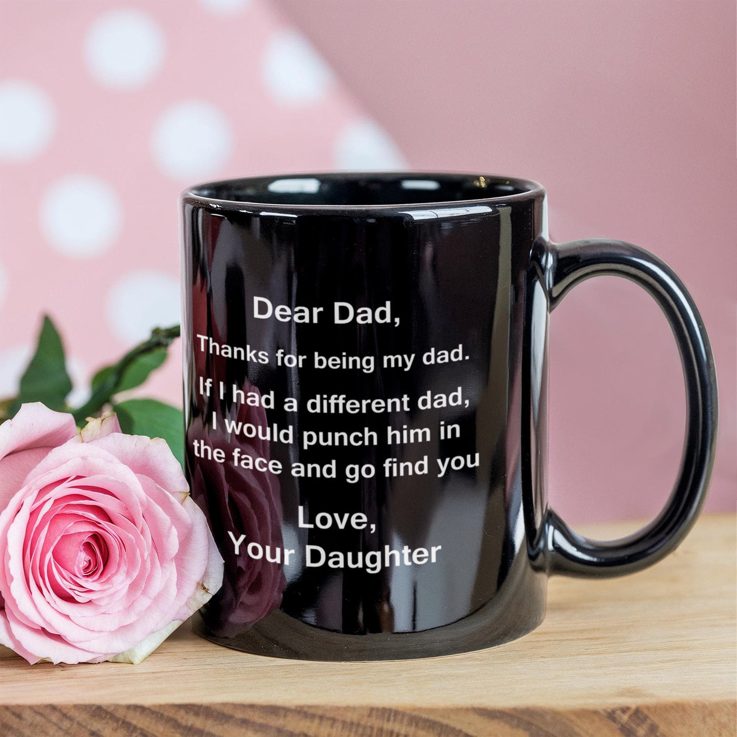 Dear Dad Mug, Thanks for Being My Dad, If I Had A Different I Would Punch Him and Find You Gifts from Daughter Black Ceramic Mug 11 fl oz