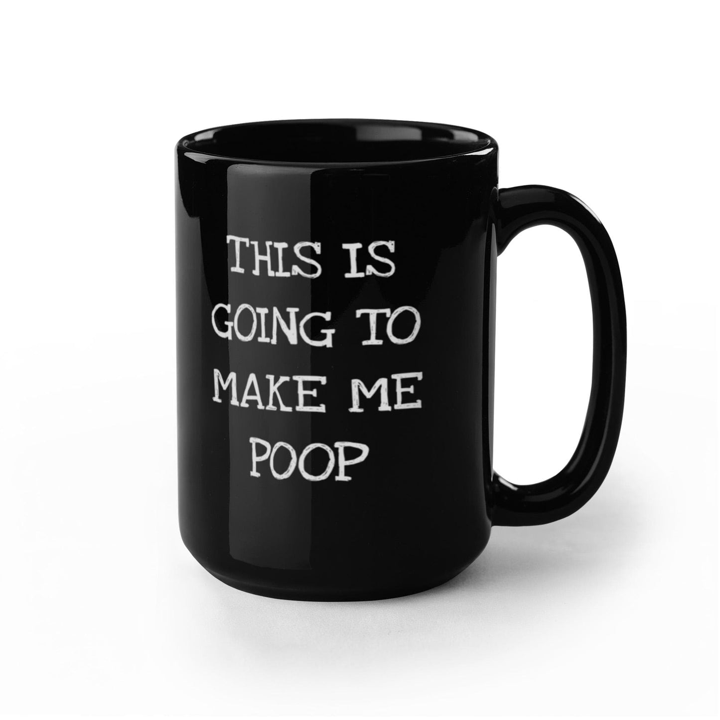 This Is Going To Make Me Poop, Coffee Addict Coffee Mug- Black Porcelain Coffee Mug 11 Oz Funny Quotes Coffee Mug