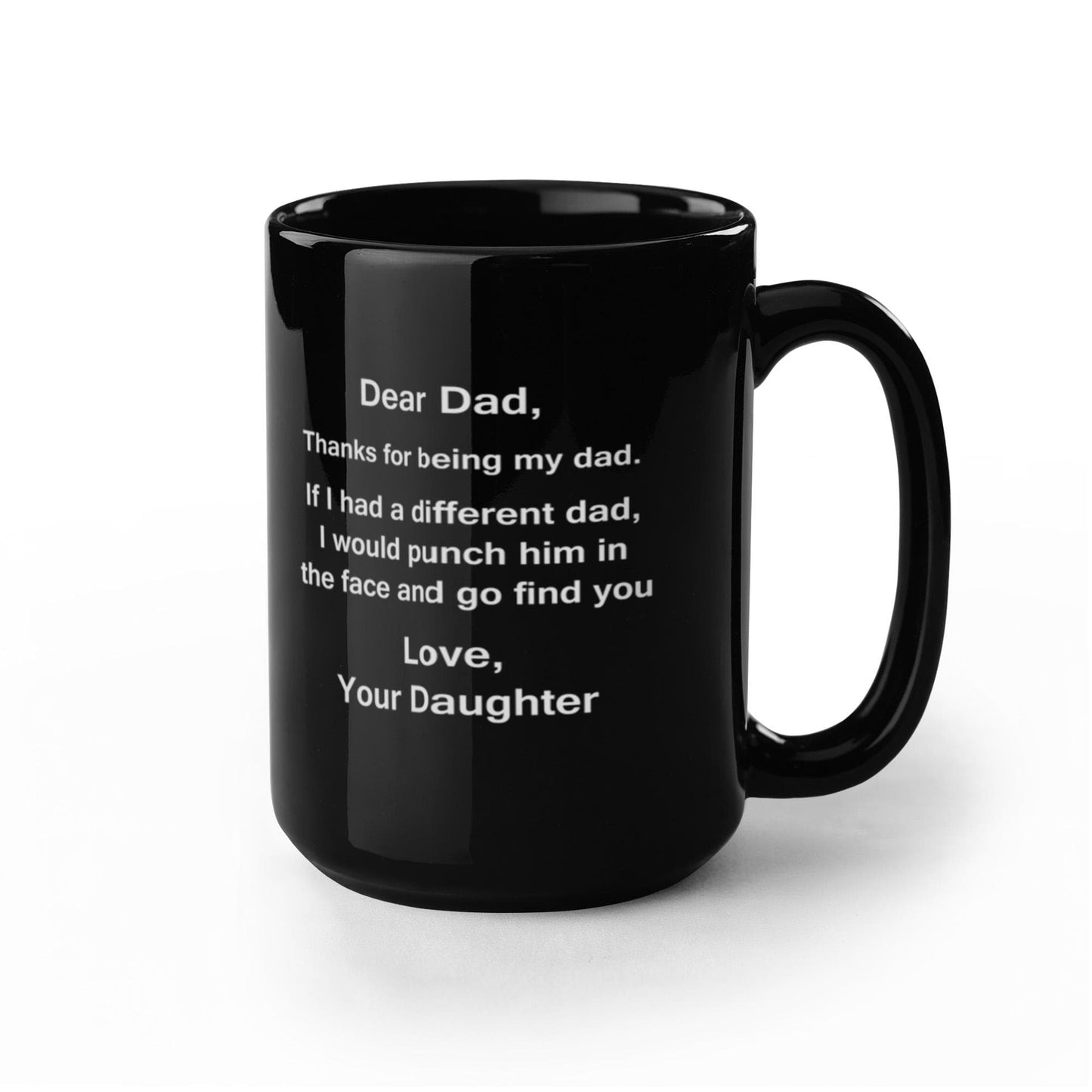 Dear Dad Mug, Thanks for Being My Dad, If I Had A Different I Would Punch Him and Find You Gifts from Daughter Black Ceramic Mug 11 fl oz