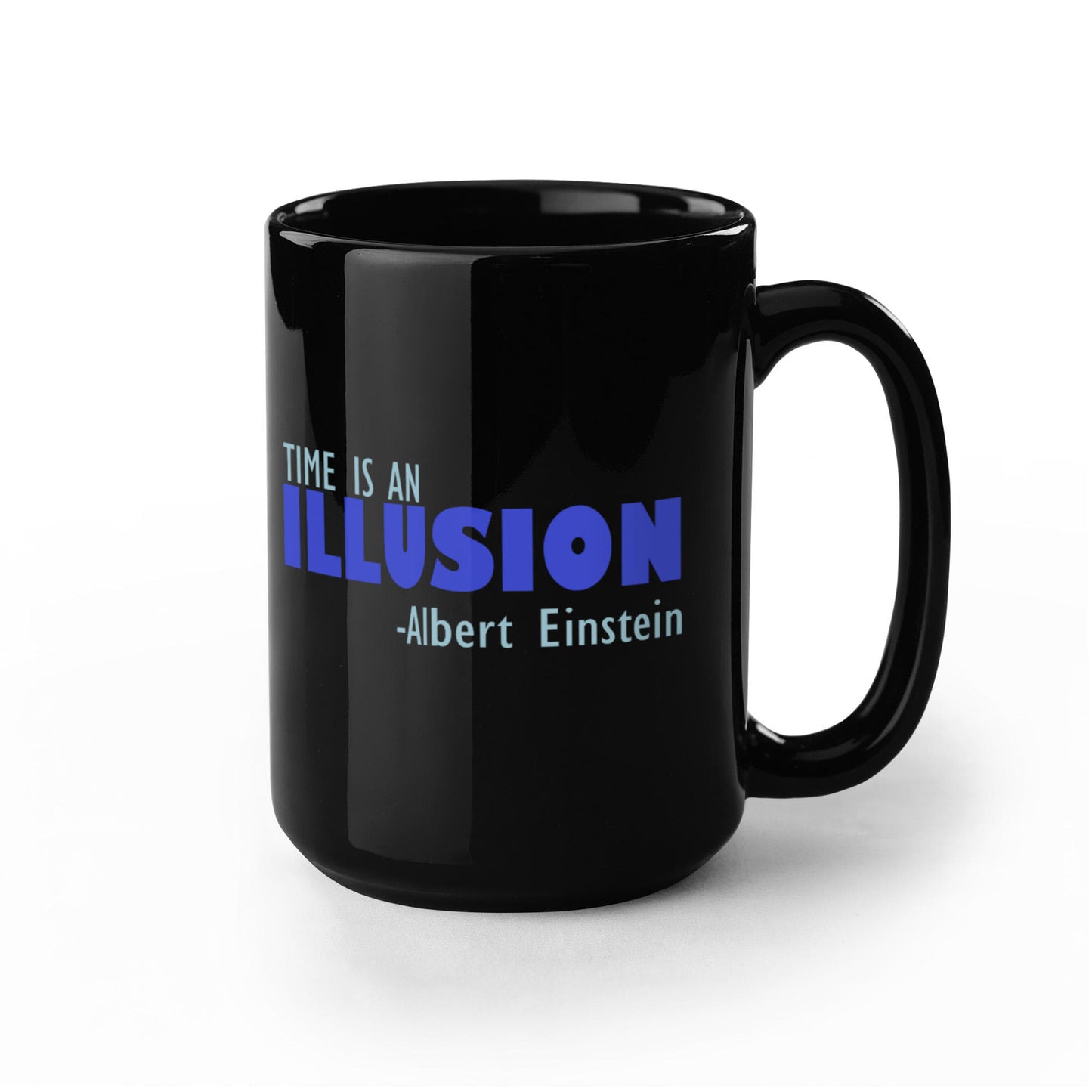 Time Is An Illusion -Albert Einstein- Black Porcelain Coffee Mug 15 oz