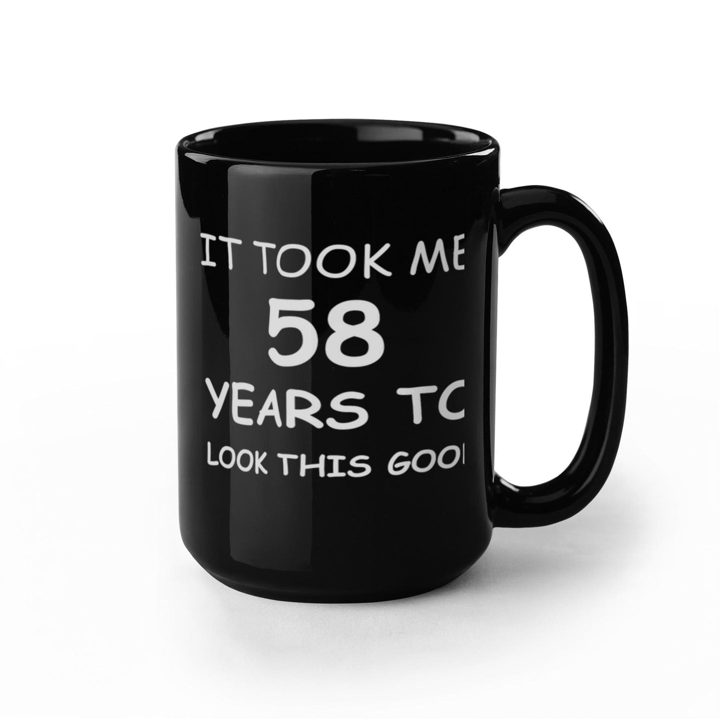 58th Birthday mug for Men/Women, Birthday Mugs - It Took me 58 Years to Look This Good - 58th Birthday Mug for Family Ceramic Cup Black 11 oz