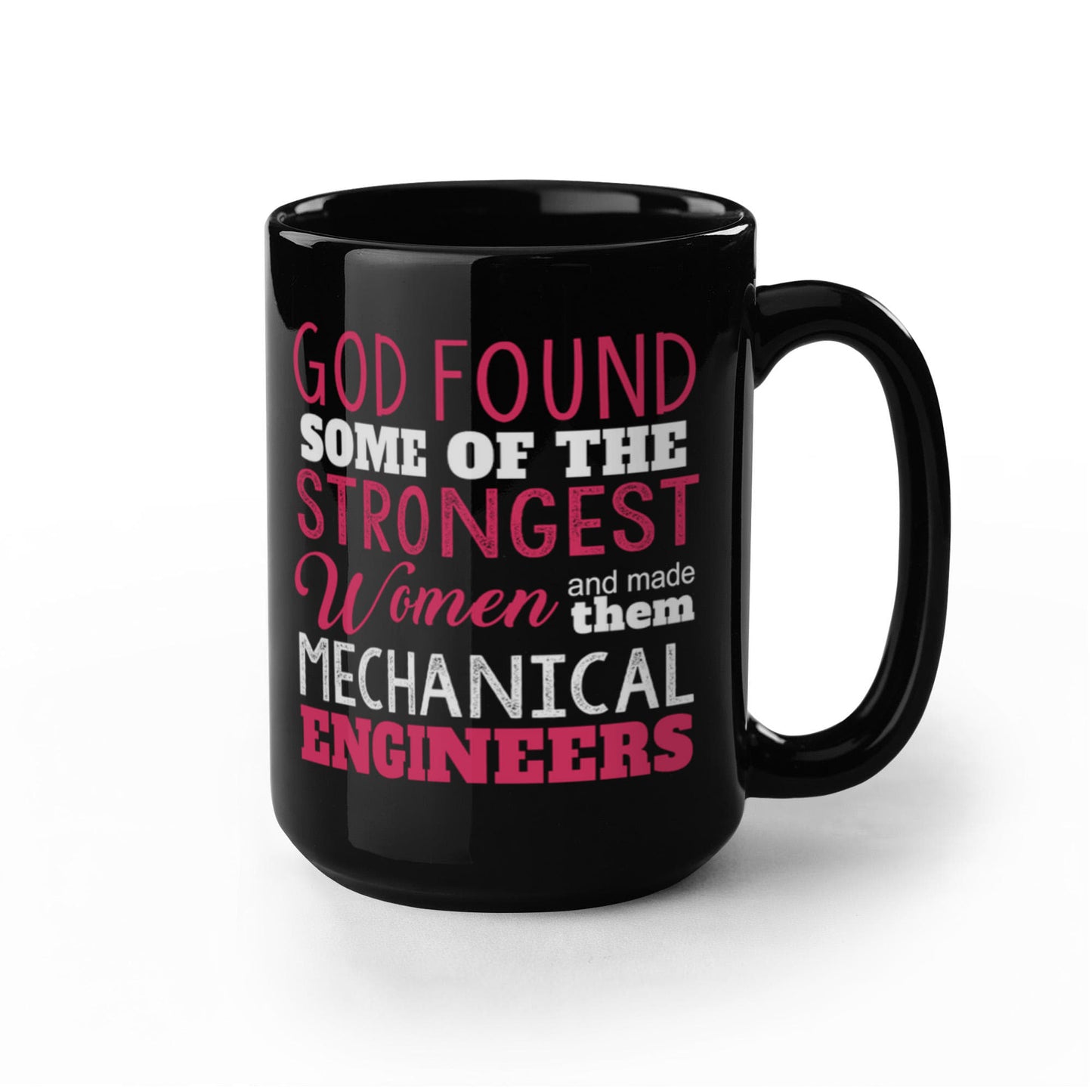 Engineer Coffee Mug, God Found Some Of The Strongest Women And Made Them Mechanical Engineers-Black Porcelain Coffee Mug 11 oz