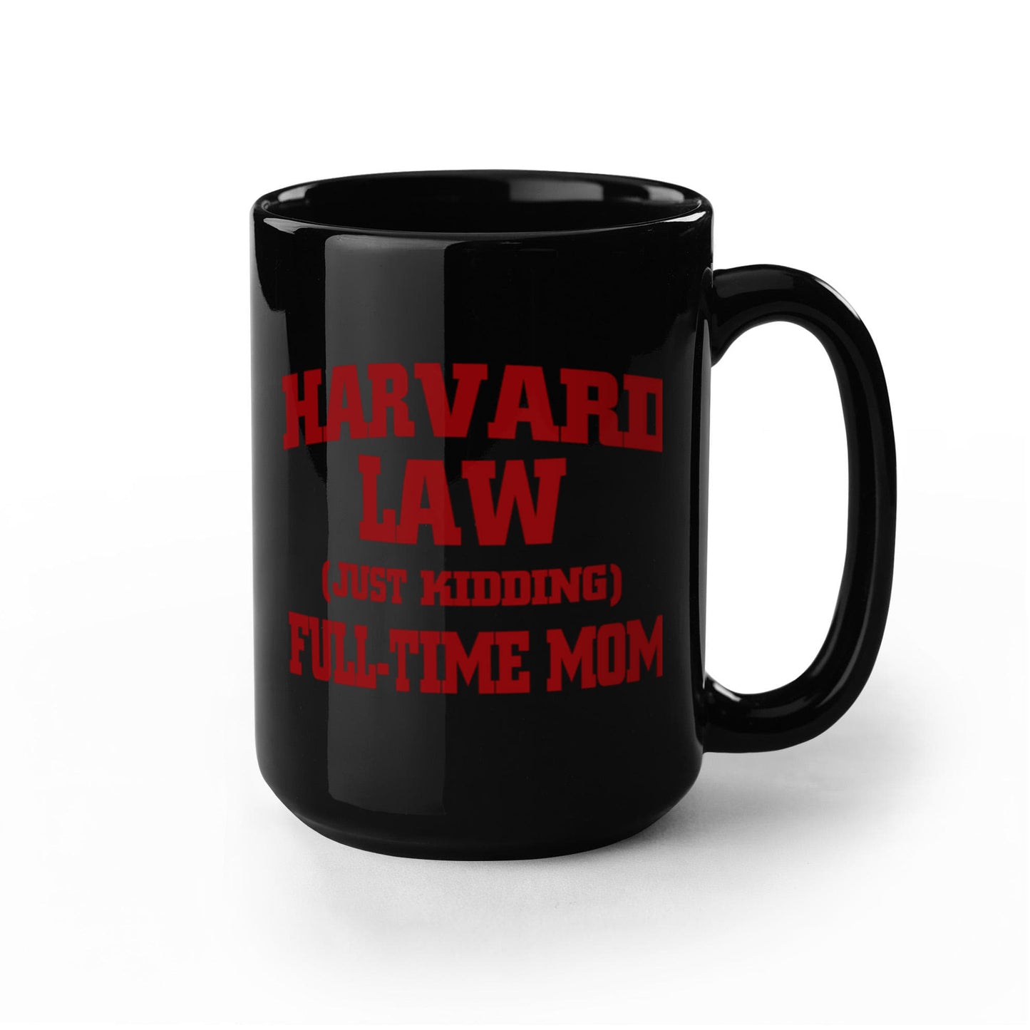 Harvard law Just kdding full time mom black coffee Ceramic Mug 11 oz