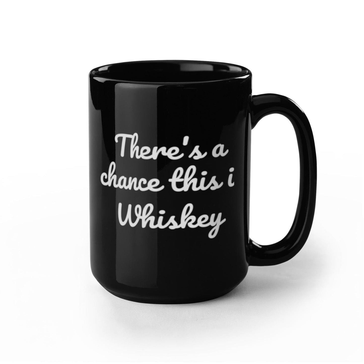 Shh theres wine in here, There's a chance this is whiskey - Black Porcelain Coffee 11 oz