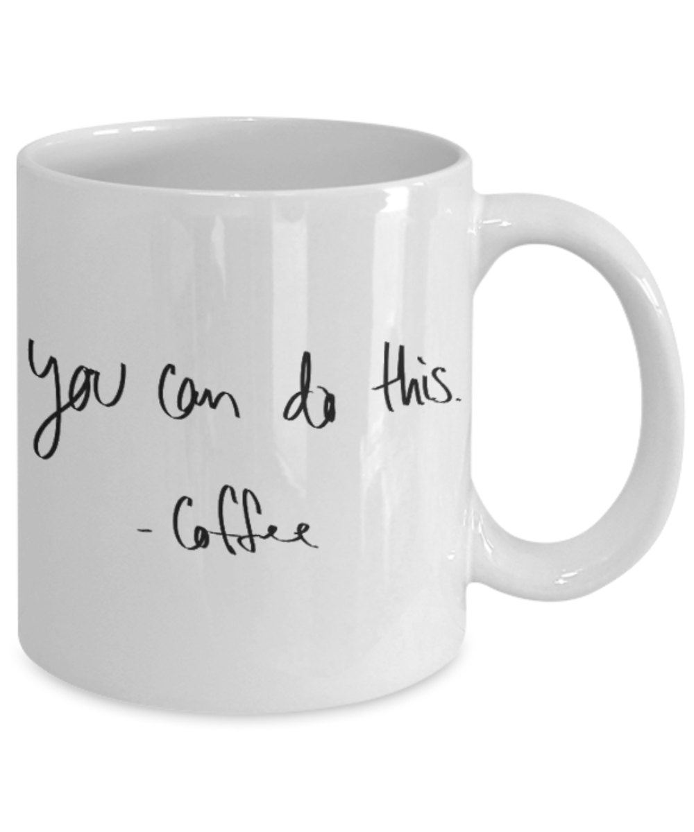 You Can Do This Coffee, Motivational quote Coffee Mug, Coffee Addict Gift Mug, Coffee Lover Gift Mug- White Ceramic Coffee Mug 11 Oz
