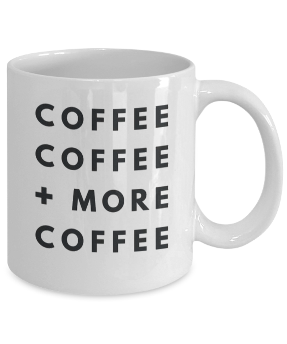 Coffee Addict Gift Mug, Coffee Lover Mug, Coffee, Coffee More Coffee, Birthday Mug, Christmas Mug- White Ceramic Coffee Mug 11 Oz